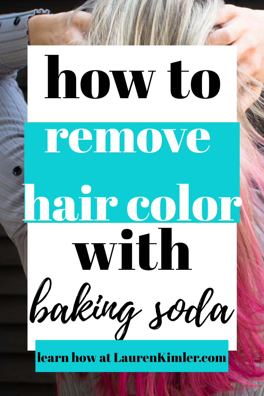 DIY Hair Color Remover Using No Bleach - Lauren Kimler